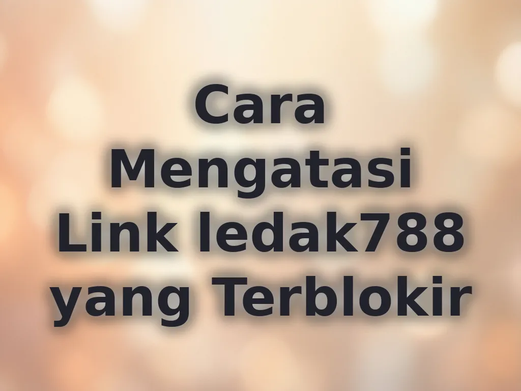 Cara Mengatasi Link ledak788 yang Terblokir